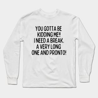 I need a vacation Long Sleeve T-Shirt